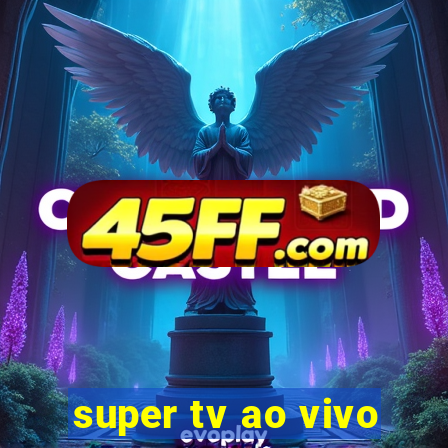 super tv ao vivo
